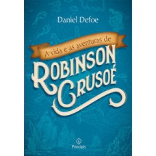 A vida e as aventuras de Robinson Crusoé A vida e as aventuras de Robinson Crusoé