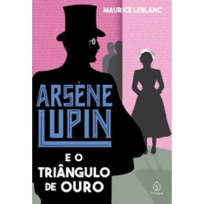 Arsène Lupin e o triângulo de ouro Arsène Lupin e o triângulo de ouro