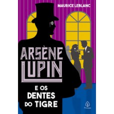 Arsène Lupin e os dentes do tigre Arsène Lupin e os dentes do tigre