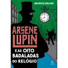 Arsène Lupin e as oito badaladas do relógio Arsène Lupin e as oito badaladas do relógio