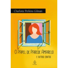 O papel de parede amarelo e outros contos O papel de parede amarelo e outros contos