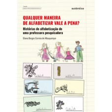 Qualquer maneira de alfabetizar vale a pena? Qualquer maneira de alfabetizar vale a pena?