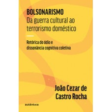 Bolsonarismo - Da guerra cultural ao terrorismo doméstico