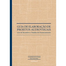 Guia de elaboração de projetos audiovisuais Guia de elaboração de projetos audiovisuais