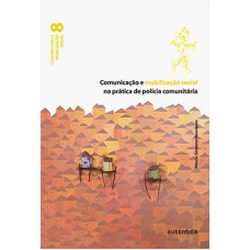 Comunicação e mobilização social na prática de polícia comunitária Comunicação e mobilização social na prática de polícia comunitária