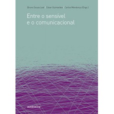 Entre o sensível e o comunicacional Entre o sensível e o comunicacional
