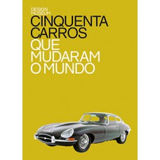 Cinquenta carros que mudaram o mundo Cinquenta carros que mudaram o mundo
