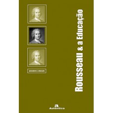 Rousseau e a educação Rousseau e a educação