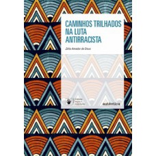 Caminhos trilhados na luta antirracista Caminhos trilhados na luta antirracista