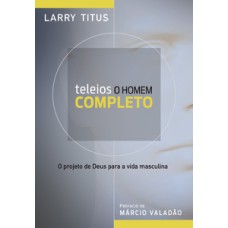 Teleios - o homem completo