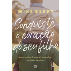 Conquiste o coração de seu filho Conquiste o coração de seu filho
