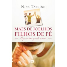 Mães de joelhos, filhos de pé Mães de joelhos, filhos de pé