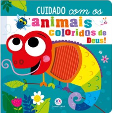 Cuidado com os animais coloridos de Deus! Cuidado com os animais coloridos de Deus!