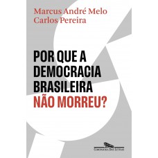 Por que a democracia brasileira não morreu? Por que a democracia brasileira não morreu?