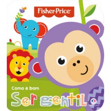 Fisher-Price - Como é bom ser gentil Fisher-Price - Como é bom ser gentil