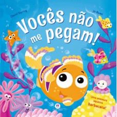 Vocês não me pegam!