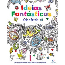 Idéias fantásticas - Crie e recrie Idéias fantásticas - Crie e recrie
