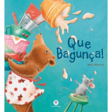 Que bagunça! Que bagunça!