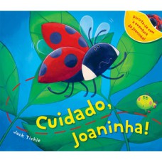 Cuidado, joaninha! Cuidado, joaninha!