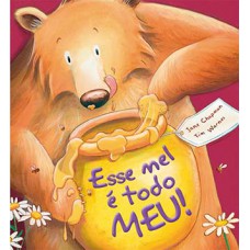 Esse mel é todo meu! Esse mel é todo meu!