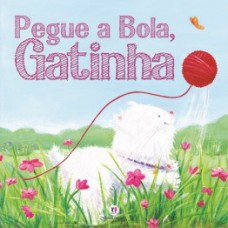Pegue a bola, gatinha Pegue a bola, gatinha