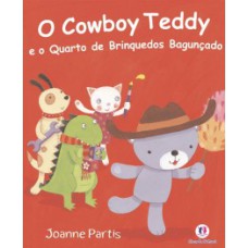 O cowboy Teddy e o quarto de brinquedos bagunçado O cowboy Teddy e o quarto de brinquedos bagunçado