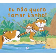Eu não quero tomar banho!