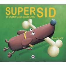 Super Sid, o bobo cão-salsicha Super Sid, o bobo cão-salsicha