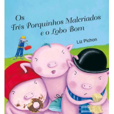 Os três porquinhos malcriados e o lobo bom Os três porquinhos malcriados e o lobo bom
