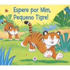 Espere por mim, pequeno tigre!