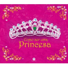 Como ser uma princesa Como ser uma princesa