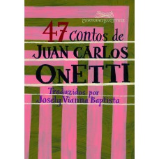 47 contos de Juan Carlos Onetti 47 contos de Juan Carlos Onetti
