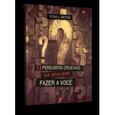13 perguntas cruciais que Jesus que fazer a você