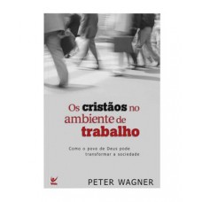 Os cristãos no ambiente de trabalho Os cristãos no ambiente de trabalho