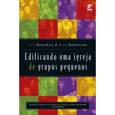 Edificando uma igreja de grupos pequenos Edificando uma igreja de grupos pequenos