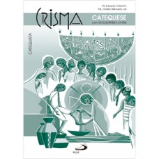 Crisma: catequese com adolescentes e jovens - Catequista