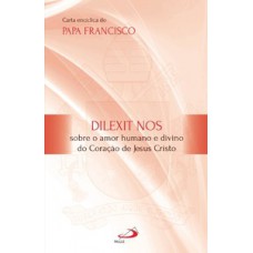 Dilexit Nos - Sobre o amor humano e divino do Coração de Jesus Cristo