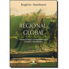 Regional-global: dilemas da região e da regionalização na geografia contemporânea Regional-global: dilemas da região e da regionalização na geografia contemporânea