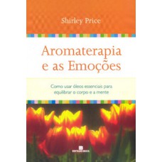 Aromaterapia e as emoções Aromaterapia e as emoções
