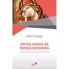 Antes Ainda de Nossa Senhora Antes Ainda de Nossa Senhora