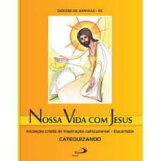 Nossa vida com Jesus - Eucaristia - Catequizando