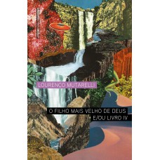 O filho mais velho de Deus e/ou Livro IV O filho mais velho de Deus e/ou Livro IV