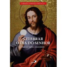 Celebrar o dia do Senhor Celebrar o dia do Senhor