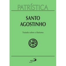 Patrística - Tratado sobre o Batismo Patrística - Tratado sobre o Batismo