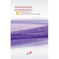 Comunicologia ou Mediologia? Comunicologia ou Mediologia?