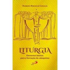Liturgia: Elementos básicos para a formação de catequistas