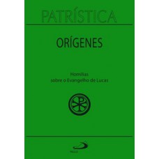 Patrística: Homilias sobre o Evangelho de Lucas - Vol. 34
