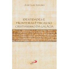 Identidades e fronteiras étnicas no cristianismo da Galácia Identidades e fronteiras étnicas no cristianismo da Galácia