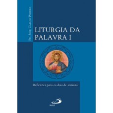 Liturgia da Palavra I - Reflexões para os dias de semana
