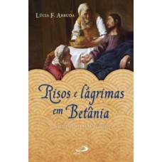 Risos e lágrimas em Betânia Risos e lágrimas em Betânia